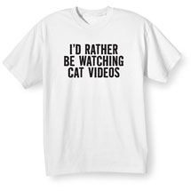 Alternate image for I'd Rather Be Watching Cat Videos Shirts