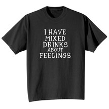 Alternate Image 1 for I Have Mixed Drinks About Feelings Shirts