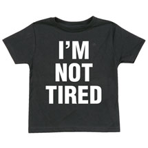 Alternate image for 'I'm Not Tired' / 'I'm So Tired' - T-Shirt or Sweatshirt, Nightshirt, Toddler Shirt & Snapsuit