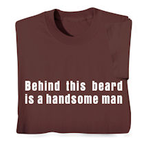 Alternate image for Behind This Beard T-Shirt or Sweatshirt
