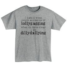 Alternate image Lollygagging vs. Dillydallying T-Shirt or Sweatshirt