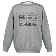 Alternate image for Lollygagging vs. Dillydallying T-Shirt or Sweatshirt