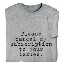 Product Image for Please Cancel My Subscription to Your Issues Shirts