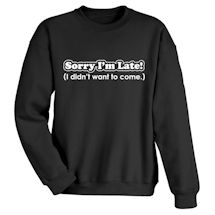 Alternate Image 1 for Sorry I'm Late Shirts