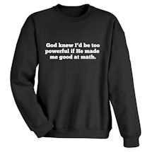 Alternate Image 1 for God Knew I'd Be Too Powerful T-Shirt or Sweatshirt