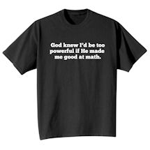 Alternate Image 2 for God Knew I'd Be Too Powerful T-Shirt or Sweatshirt