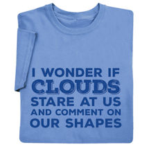 Alternate image for I Wonder If Clouds Stare at Us Shirts