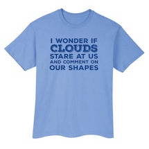 Alternate Image 2 for I Wonder If Clouds Stare at Us Shirts