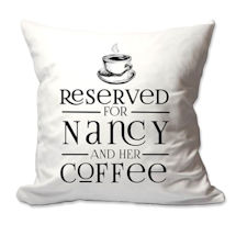 Personalized Reserved For Coffee Pillow
