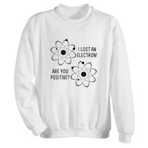 Alternate Image 1 for I Lost an Electron T-Shirt or Sweatshirt