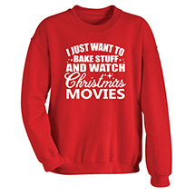 Alternate Image 2 for I Just Want to Bake Stuff and Watch Christmas Movies T-Shirt or Sweatshirt