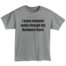Alternate image for I Enjoy Romantic Walks Through the Hardware Store T-Shirt or Sweatshirt