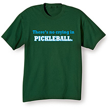 Alternate image for There's No Crying in Pickleball T-Shirt or Sweatshirt