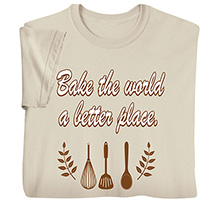 Alternate image for Bake the World a Better Place T-Shirt or Sweatshirt